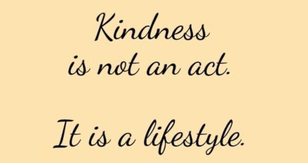 Kindness is not an act, it is a lifestyle