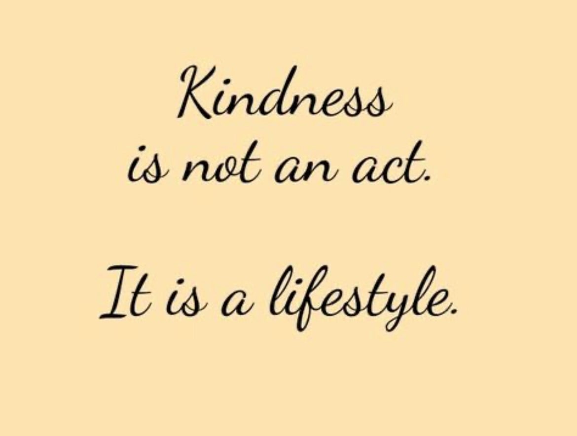 Kindness is not an act, it is a lifestyle