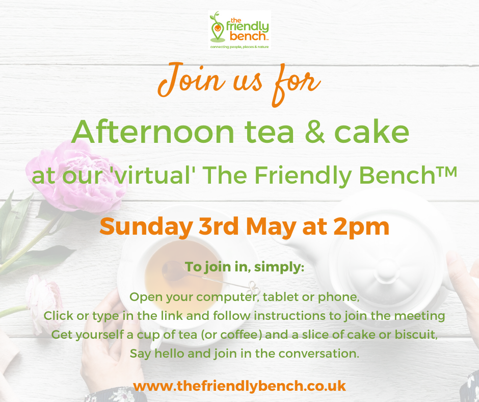 digital poster advertising The Friendly Bench virtual meet up for afternoon tea and cake on Sunday 3rd May with orange and green text over semi transparent image of white teapot, teacup, flower on white background