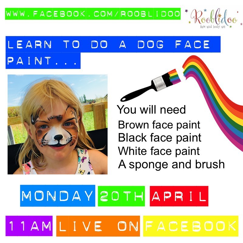 digital poster advertising face painting live session with Rooblidoo on her Facebook page at 11am on Mon 20th April - face paint a dog face, showing a photo of a child with dog face paint and a brush with rainbow paint extending from it