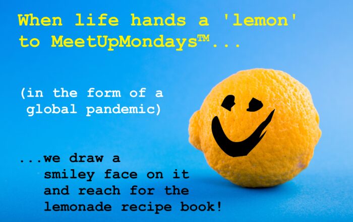 image of a lemon with a MeetUpMondays smiley face on it, sitting against a blue background, and the text "WHen life hands MeetUpMondays a lemon, we draw a smiley face on it and reached for the lemonade recipe book